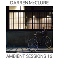 AMBIENT SESSIONS 16 - DARREN McCLURE
