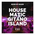 Shadd - Mixed By Shadd-Housematic LIVE @GITANO ISLAND
