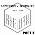Bopperson & Scrimshire B2B @Rye Wax [PART 1]