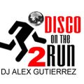 Disco on the Run Part 2 ( a 5 Minute Disco mix ) DJ Alex Gutierrez