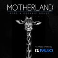 DJ PAULO-MOTHERLAND Vol 1 (Afro & Organic Chill House)