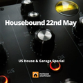 Housebound Sunday 22nd May 2022 - 4.5 Hour US House and Garage Special