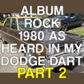 Album Rock - 1980 (As Heard in My Dodge Dart) Part 2