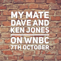 My Mate Dave and Ken Jones show on WNBC 7th October
