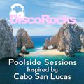 DiscoRocks' Poolside Sessions: Inspired by Cabo San Lucas
