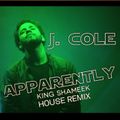 J. Cole - Apparently (King Shameek House Remix)