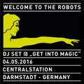 Welcome To The Robots @ Get Into Magic, Centralstation Darmstadt, 04.05.2016