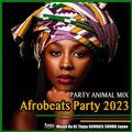 PARTY ANIMAL MIX -Afrobeats Party 2023-