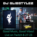 DJ GlibStylez - Good Music, Good Vibes (Twitch Livestream) 8-26-23