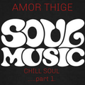 AMOR THIGE - CHILL SOUL MIX PART 1