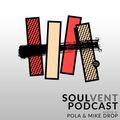 Soulvent Records Podcast: Episode 21 (hosted by Pola & Mike Drop)