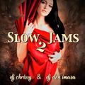 Slow Jams 2 ~ DJ Chrissy & DJ Den Imasa