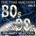 The Time Machine - Mix 5 [80s & 90s Pre-Party Selection]