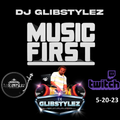 DJ GlibStylez - MUSIC FIRST! (Twitch Livestream) 5-20-23