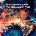 Unexplained Sounds - The Recognition Test # 222