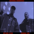 Seasonal Essentials: Hip Hop & R&B - 1992 Pt 3: Summer