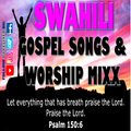SWAHILI GOSPEL SONGS & WORSHIP MIX VOL 5