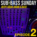 Sub-Bass Sunday Episode 2 - Deep Liquid Drum & Bass