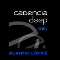 Cadencia deep #061 - Álvaro López @ Loca Fm