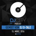 DJ D-Tale - DJcity DE Podcast - 15/03/16