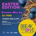 Break For LOVE! Easter Promo Mix 2022 by DJ Yogi