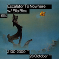 Escalator To Nowhere w/ Ella Blou: 26th October '22