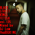 BLACK STREET KNGS FETISH vol.135