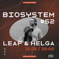 BIOSYSTEM #52 w/ Leap & Helga