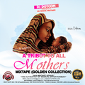 DJ DOTCOM PRESENTS A TRIBUTE TO ALL MOTHERS MIXTAPE (GOLD COLLECTION) {DELUXE EDITION}