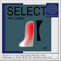 SELECT w/ Lion Kojo Guest Starring: LAZA - 11th February 2023