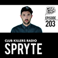 Club Killers Radio #203 - Spryte