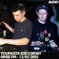 Youngsta b2b Loefah - Rinse FM - 12/05/2005