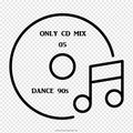 ONLY CD MIX 05 (DANCE 90s)