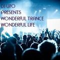 TRANCE DJ UFO presents WONDERFUL TRANCE WONDERFUL LIFE SESSION mixed by DJ UFO