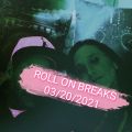 ROLL ON BREAKS 03/20/2021