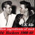 RAW INGREDIENTS OF ROCK 24: ROCKERS ON UK 45s 1960-62