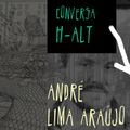Conversa H-alt - André Lima Araújo