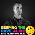 Keeping The Rave Alive Episode 368 feat. AK47
