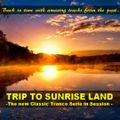 TRIP TO SUNRISE LAND   - The new Classic Trance Serie in Session -