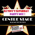 DJ TINY'S SATURDAY NIGHT LIVE PARTY STREAM (TAKING YOUR REQUESTS !) CENTRE STAGE MANCHESTER.