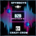 B2B BROTHER'S SPYMBOYS & CRAZY CROW