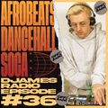 Afrobeats, Dancehall & Soca // DJames Radio Episode 36