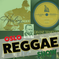 Oslo Reggae Show 18th August - Brand New Reggae /// UK Lovers Galore