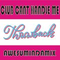 CLUB CANT HANDLE ME|THROWBACK