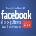 FACEBOOK LIVE Deep and Local Freestyle ( March 30)  DJ Alex Gutierrrez