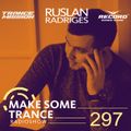 Ruslan Radriges - Make Some Trance 297 (Radio Show)