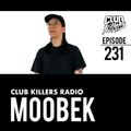 Club Killers Radio #231 - Moobek