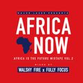 Major Lazer Presents AFRICA NOW MIXTAPE (AITF Vol. 2) Mixed By Walshy Fire x Fully Focus