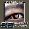 DJ Replay - Kitchen sink mix!