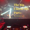 THE BIG CHEESE MIX BY DJ RAWZI PART 1
